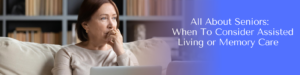 blog about considering assisted living or memory care