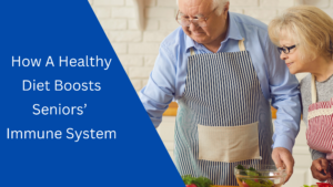 A Healthy Diet Boosts Seniors’ Immune System