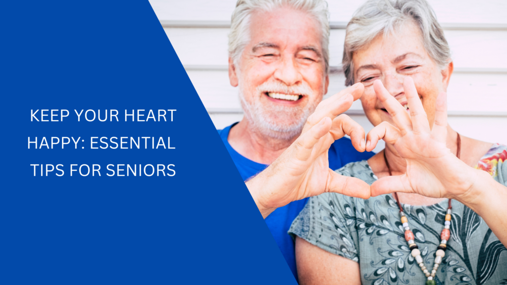 Keep Your Heart Happy: Essential Tips for Seniors