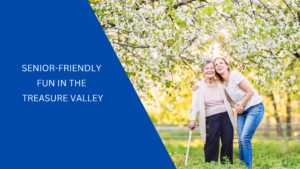 senior friendly fun in the treasure valley
