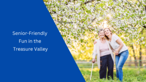 senior friendly fun treasure valley