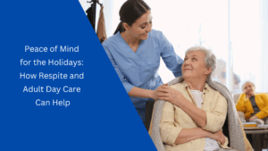 How Respite and Adult Day Care Can Help