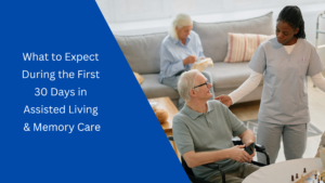 What to Expect During the First 30 Days in Assisted Living & Memory Care