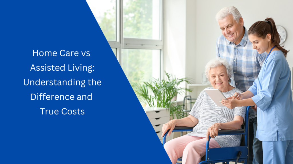 Home Care vs Assisted Living - Understanding the Difference and True Costs