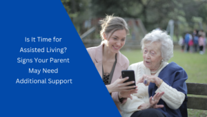 Is it time for Assisted Living - Signs your parent may need more help