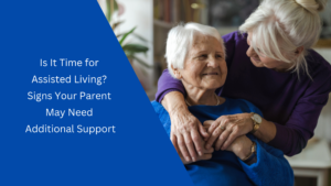 Is it time for Assisted Living - Signs your parent may need more help
